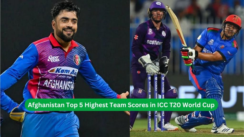 Afghanistan Top 5 Highest Team Scores in ICC T20 World Cup