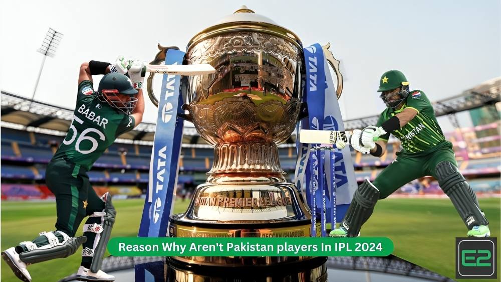 Reason Why Aren't Pakistan players In IPL 2024