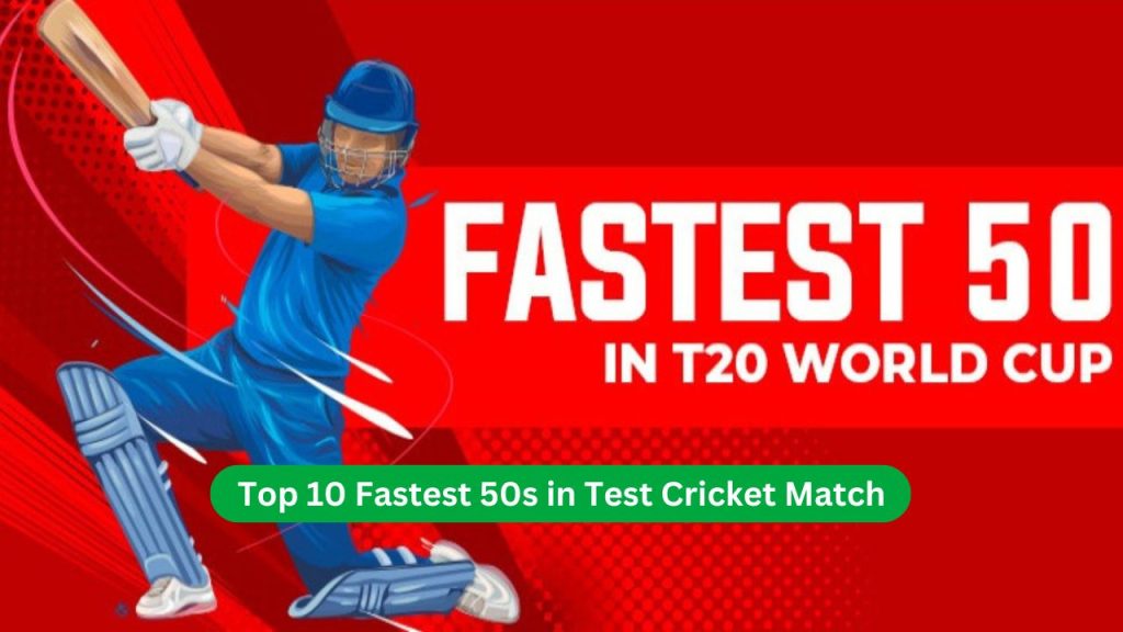 Top 10 Fastest 50s in Test Cricket Match