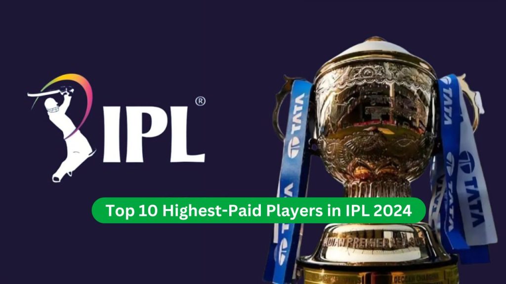 Top 10 Highest-Paid Players in IPL 2024