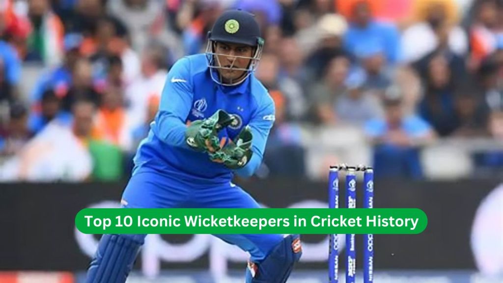 Top 10 Iconic Wicketkeepers in Cricket History