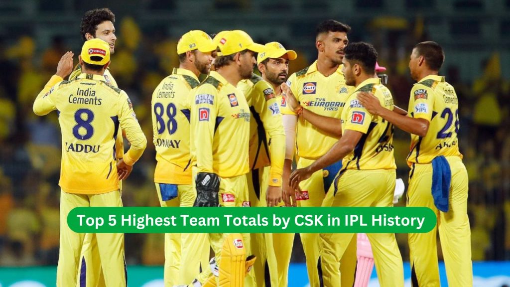 Top 5 Highest Team Totals by CSK in IPL History