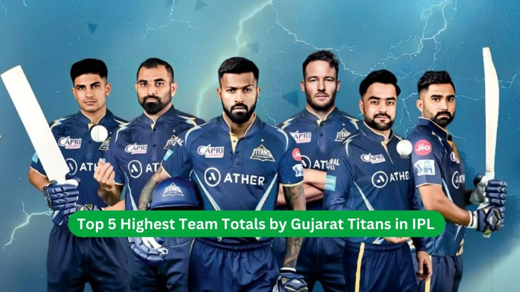 Top 5 Highest Team Totals by Gujarat Titans in IPL