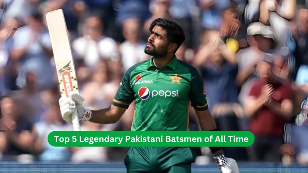 Top 5 Legendary Pakistani Batsmen of All Time