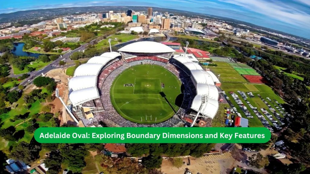 Adelaide Oval Exploring Boundary Dimensions and Key Features