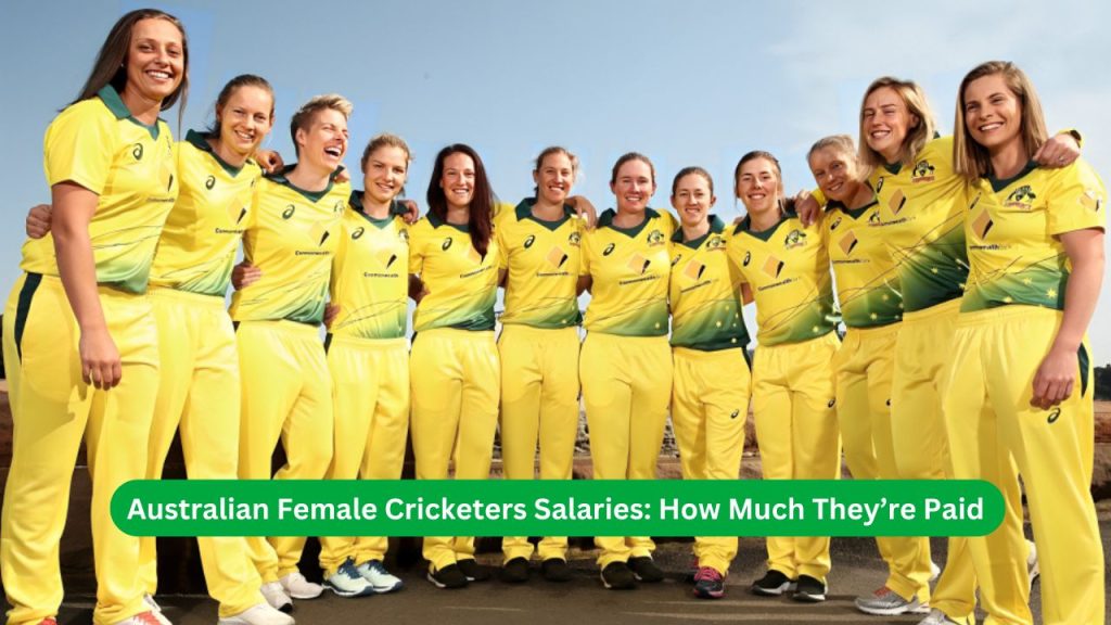 Australian Female Cricketers Salaries How Much They’re Paid