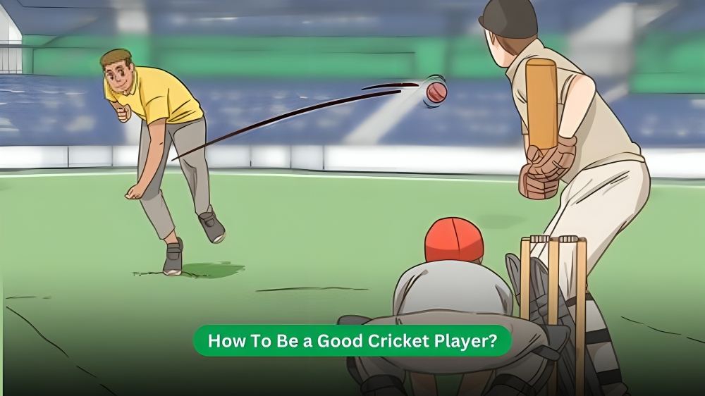 Be a good cricket player