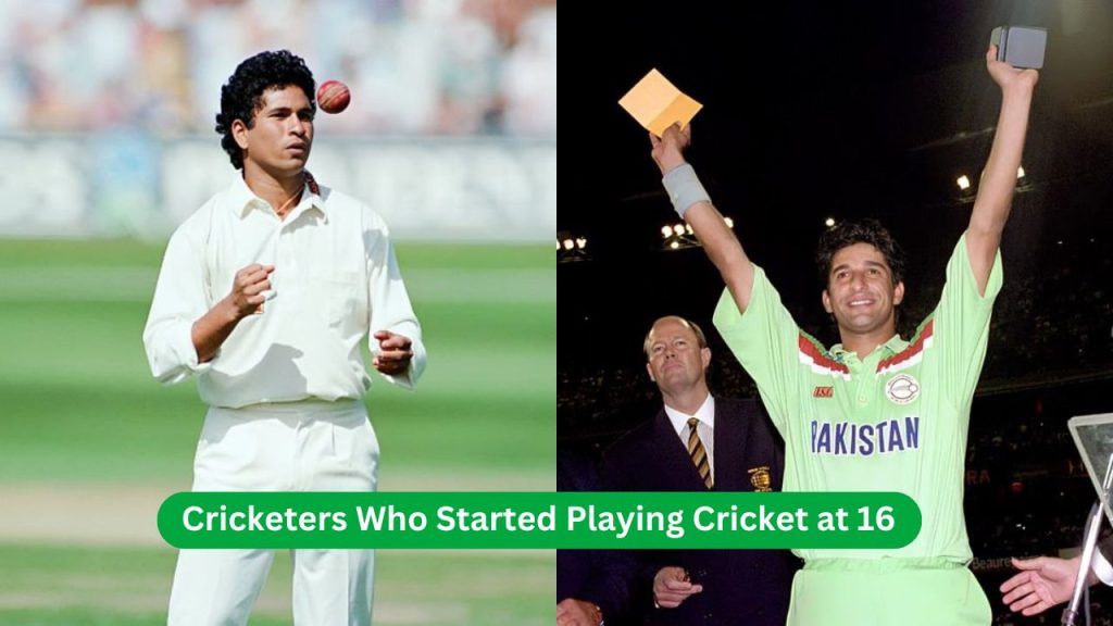 Cricketers Who Started Playing Cricket at 16