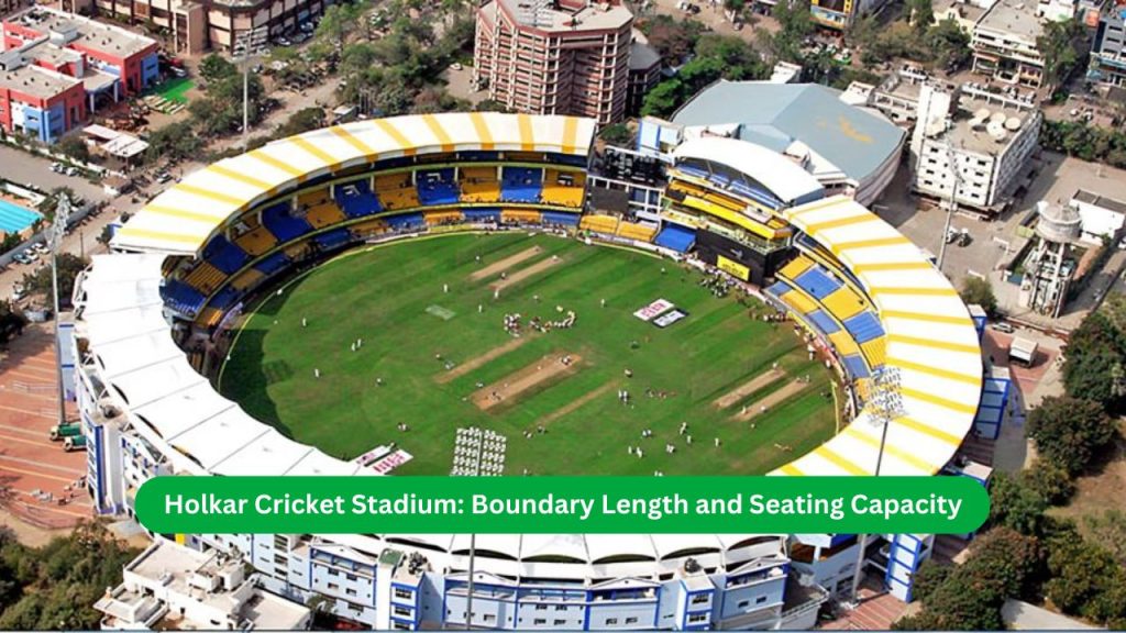 Holkar Cricket Stadium Boundary Length and Seating Capacity