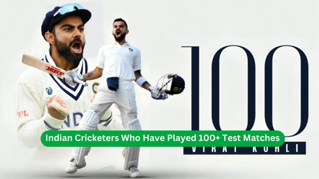 Indian Cricketers Who Have Played 100+ Test Matches