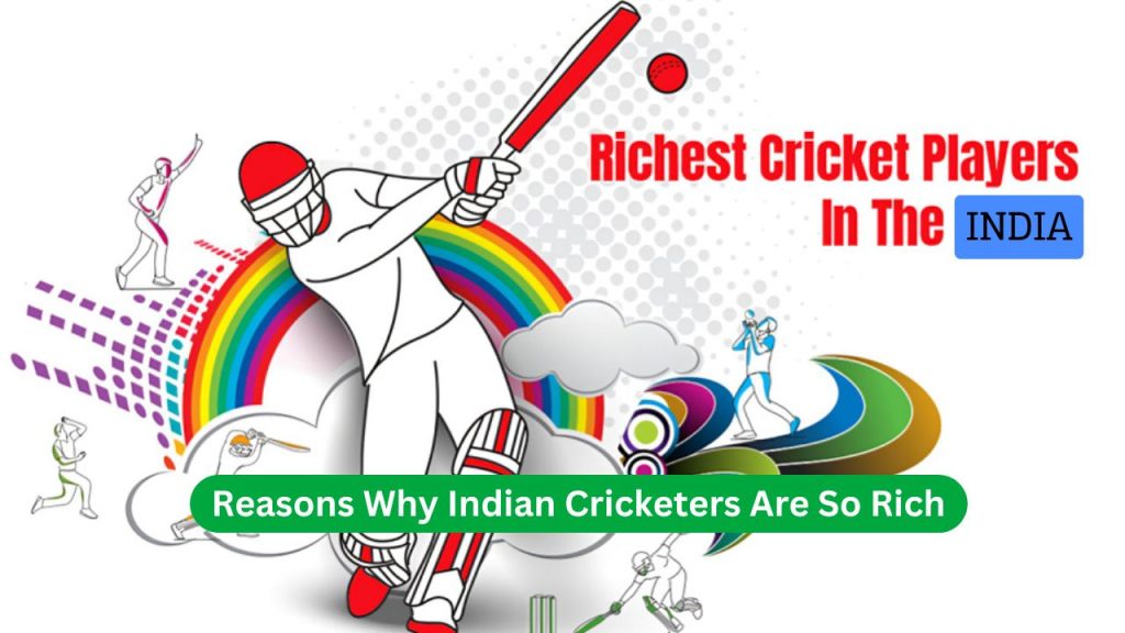 Reasons Why Indian Cricketers Are So Rich