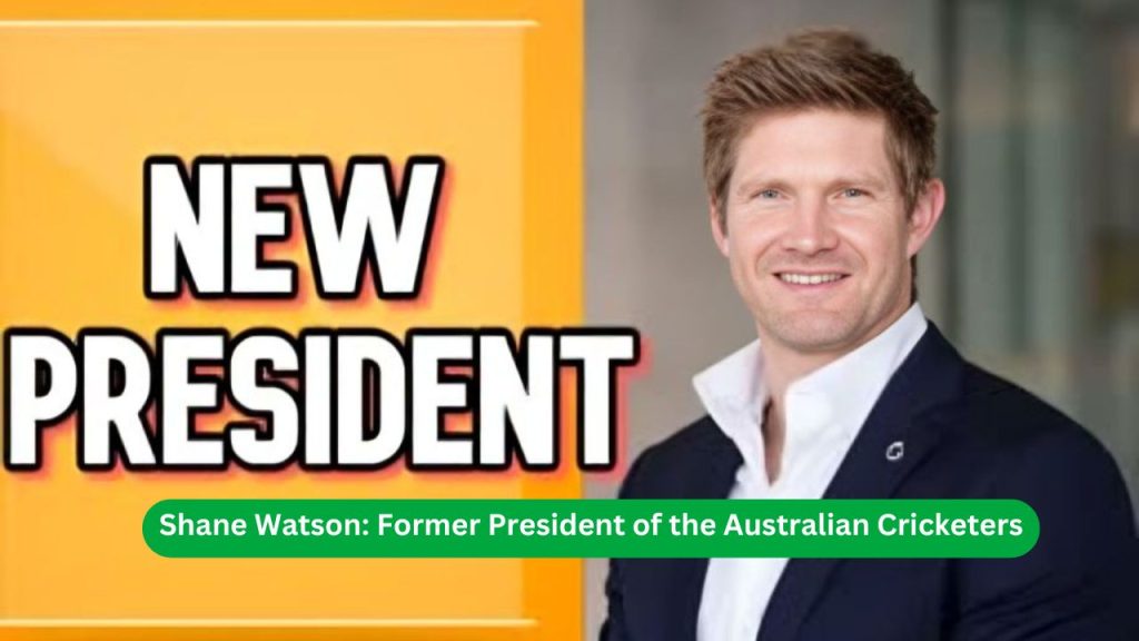 Shane Watson Former President of the Australian Cricketers