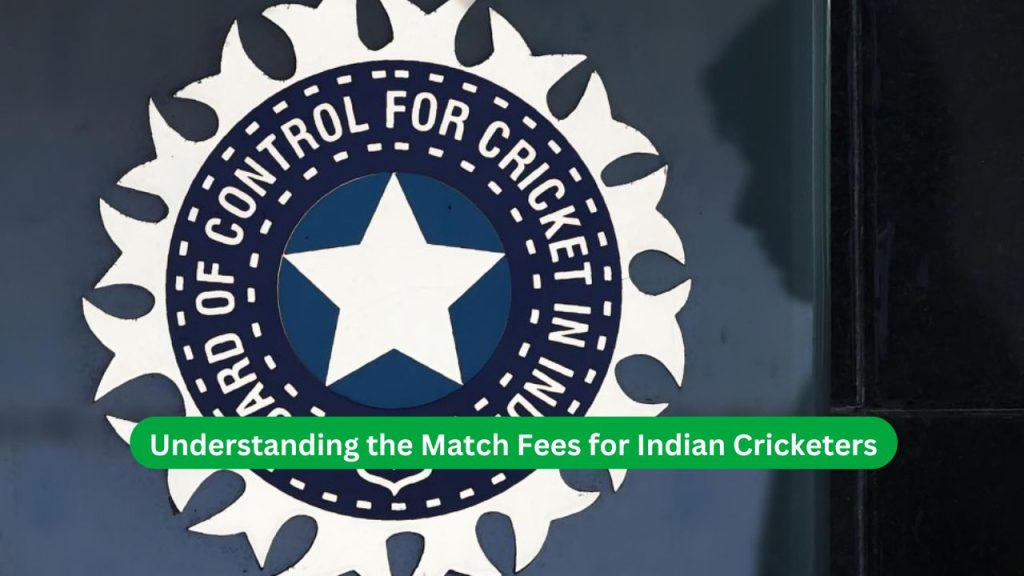 Understanding the Match Fees for Indian Cricketers