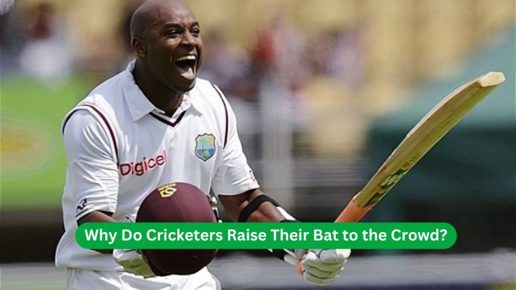 Why Do Cricketers Raise Their Bat to the Crowd