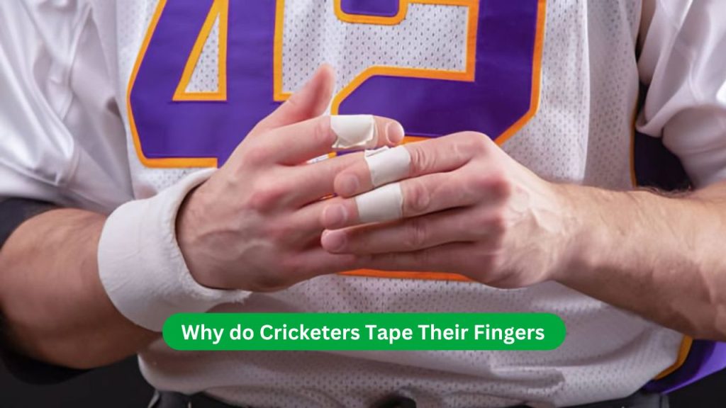 Why do Cricketers Tape Their Fingers